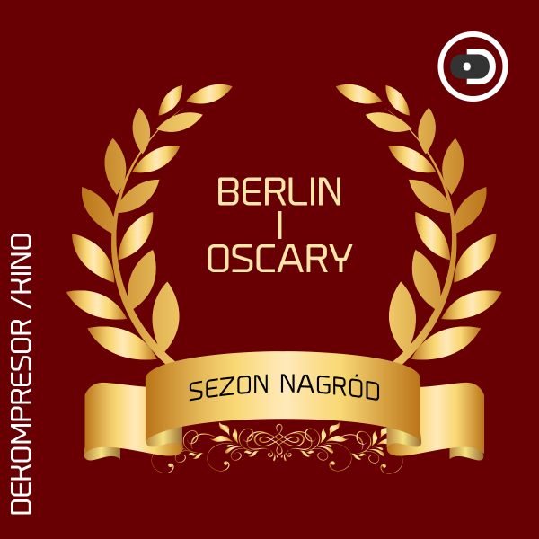 Sezon nagród - Berlin i Oscary