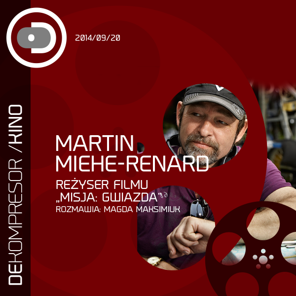 Martin Miehe-Renard, reżyser filmu „Misja: Gwiazda”